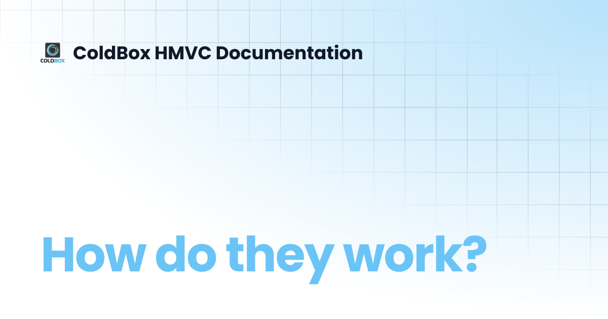 How do they work? | 7.x | ColdBox HMVC Documentation