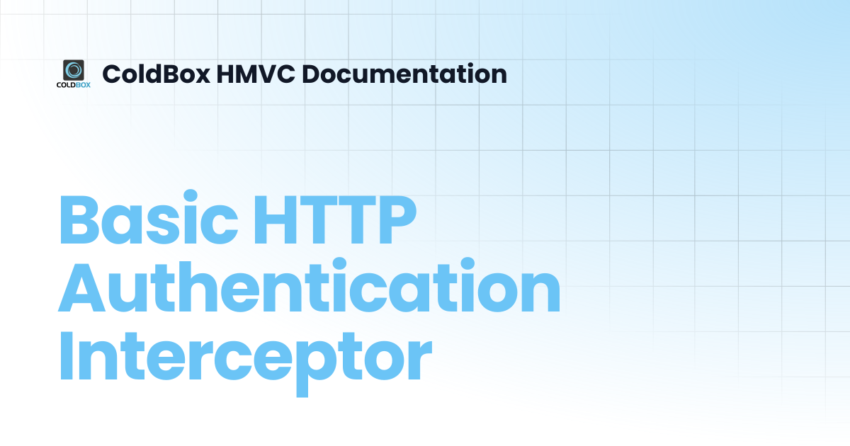 Basic HTTP Authentication Interceptor | 7.x | ColdBox HMVC Documentation