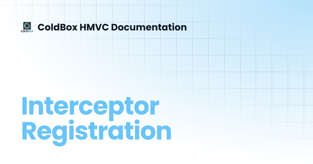 Interceptor Registration | 7.x | ColdBox HMVC Documentation