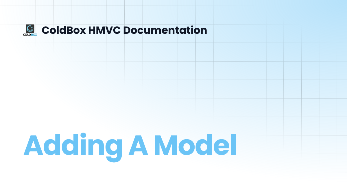 Adding A Model | 7.x | ColdBox HMVC Documentation