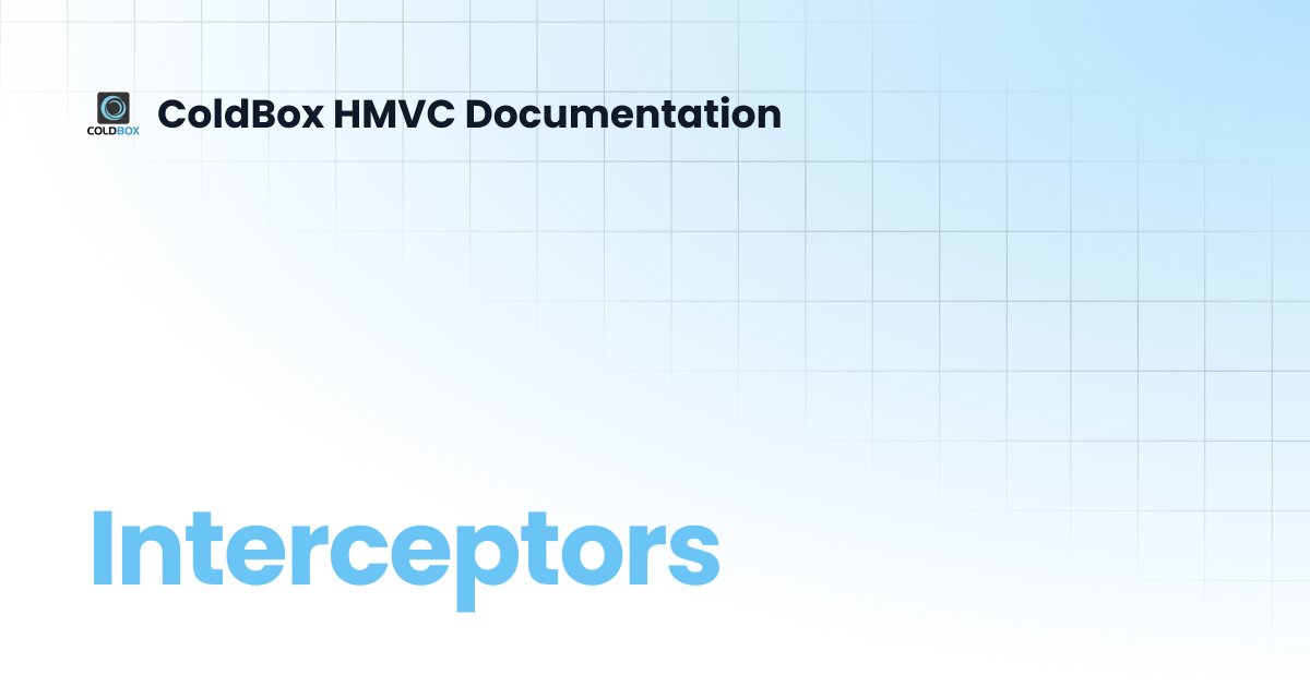 Interceptors | 7.x | ColdBox HMVC Documentation