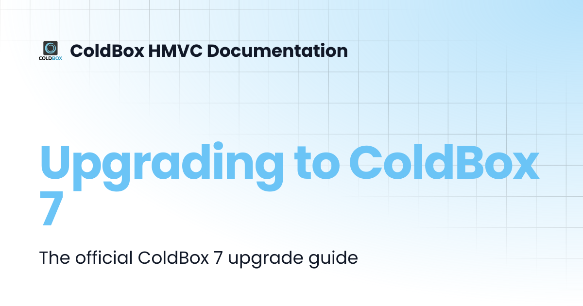 Upgrading to ColdBox 7 | 7.x | ColdBox HMVC Documentation