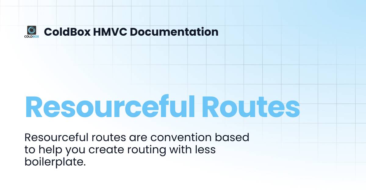 Resourceful Routes | 7.x | ColdBox HMVC Documentation
