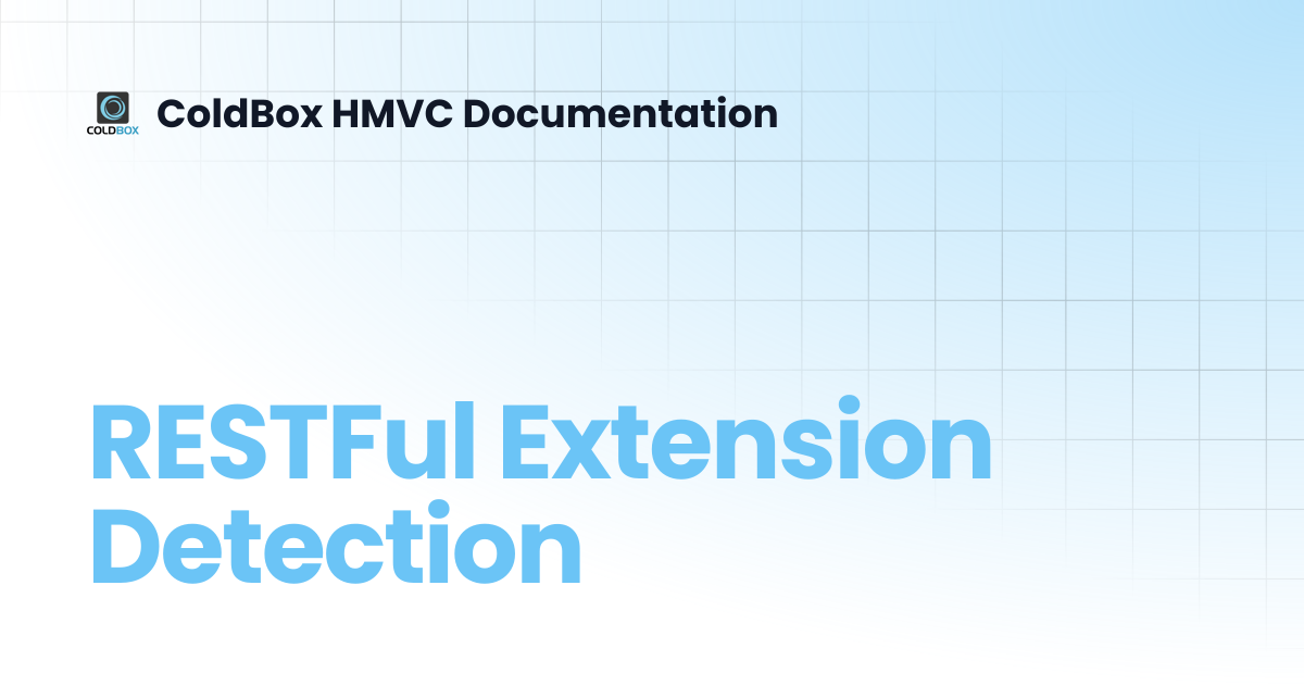 RESTFul Extension Detection | 7.x | ColdBox HMVC Documentation
