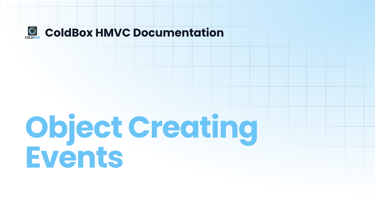 Object Creating Events | 5.x | ColdBox HMVC Documentation