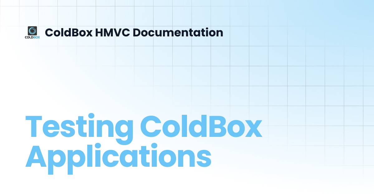 Testing ColdBox Applications | 5.x | ColdBox HMVC Documentation