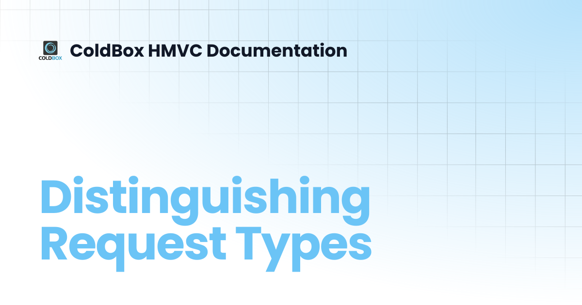 Distinguishing Request Types | 5.x | ColdBox HMVC Documentation