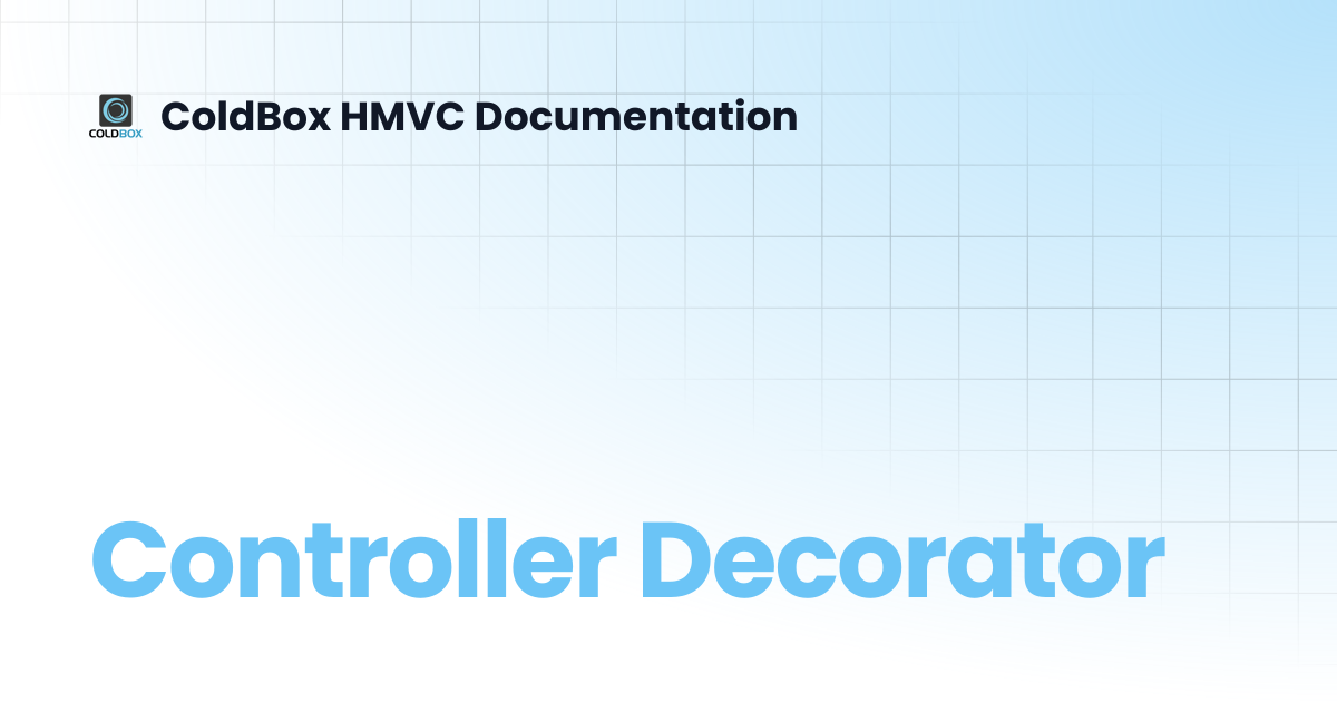 Controller Decorator | 5.x | ColdBox HMVC Documentation