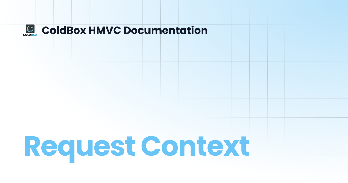 Request Context | 6.x | ColdBox HMVC Documentation