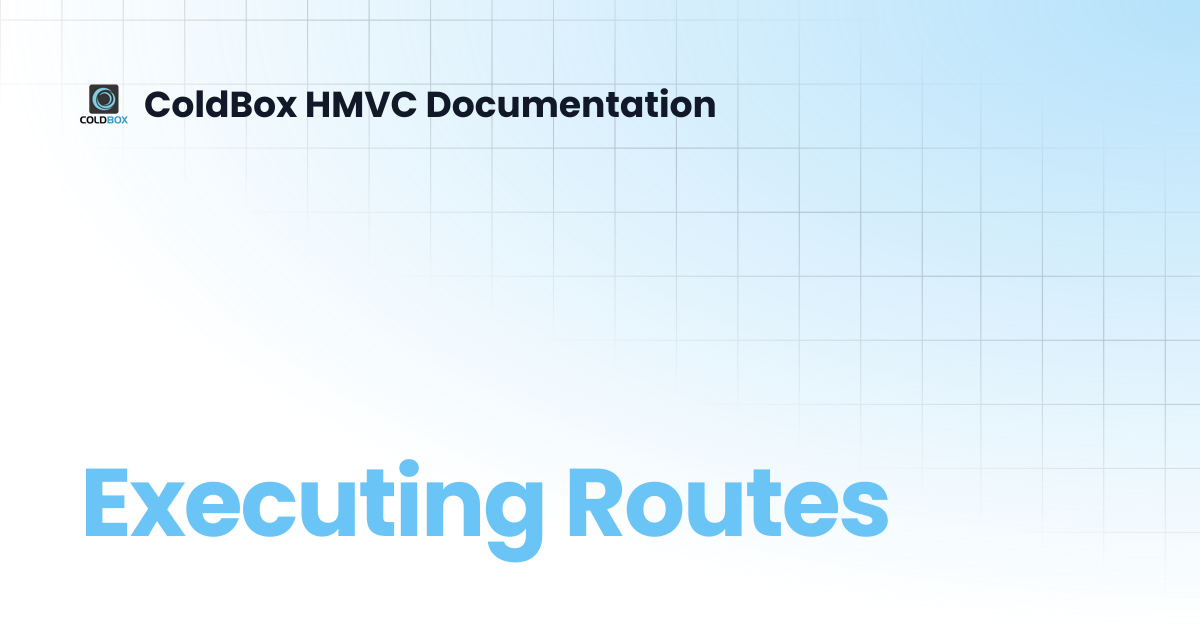 Executing Routes | 6.x | ColdBox HMVC Documentation