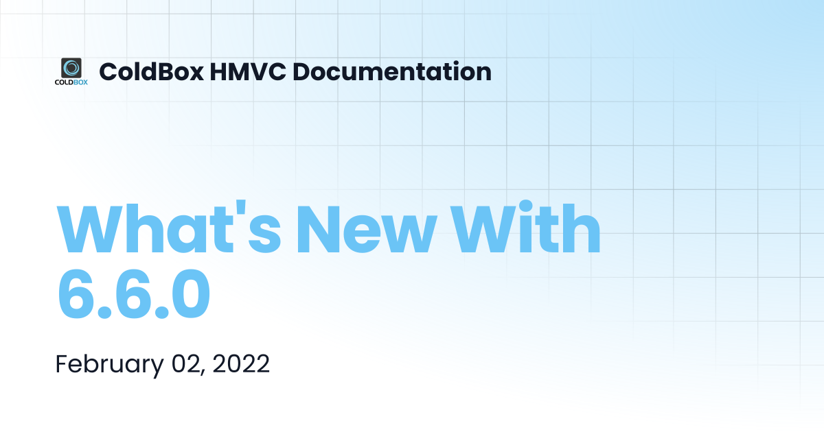 What's New With 6.6.0 | 6.x | ColdBox HMVC Documentation